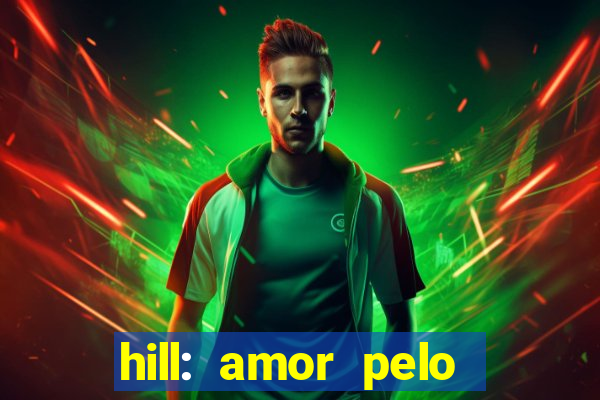 hill: amor pelo jogo online